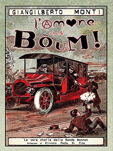 L'amore che fa Boum!: La vera storia della banda Bonnot.